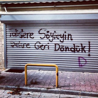 Gezi, Istanbul (after vacation period) Quote (translated): Tell the police we're back in town!